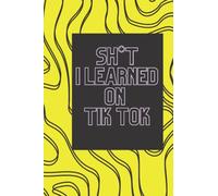 Sh*t I learned on Tik Tok Journal - Blank Lined Paper Journal - Birthday Gift, Holiday Gift, Funny Gift, Anniversary