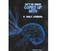 Sh*t My Brain Comes Up With: A Daily Gratitude Journal