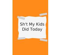 Sh*t My Kids Pulled Today: A Snarky Mom Journal to Record the Chaos, Tantrums, and WTF Moments of Motherhood (Funny Parenting Gift & Daily Mom Life Notebook)