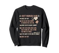 Sh!t Nurses Ask Funny Nurse Life Hospital RN LPN Tech Sweatshirt