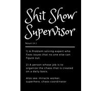 Sh*t Show Supervisor: The Ultimate Journal: Embracing Chaos with Humor and Grace