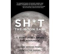 Sh*t the Moon Said: A Story of Sex, Drugs, and Ayahuasca