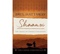 Shaanxi: The Cradle of Chinese Civilisation: 7 (The China Chronicles)