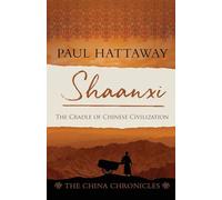 Shaanxi: The Cradle of Chinese Civilization: 7 (The China Chronicles)
