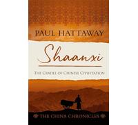 Shaanxi: The Cradle of Chinese Civilization: 7 (The China Chronicles)