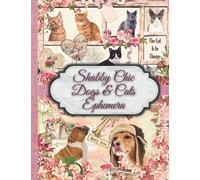 Shabby Chic Dogs & Cats Ephemera: One-Sided Decorative Paper for Junk Journaling, Scrapbooking, Decoupage, Collages, Card Making & Mixed Media, ... of Authentic Ephemera (290+ Victorian Images)