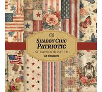 Shabby Chic Patriotic Scrapbook Paper: 20 Double-Sided Rustic American Designs Featuring Vintage Flags, Stars, Florals & Patriotic Ephemera for Junk ... Card Making, Collage & DIY Crafts (Craft Pad)