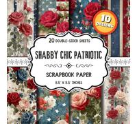 Shabby Chic Patriotic Scrapbook Paper: Rustic American Craft Paper | 10 Designs | 20 Double-Sided Sheets for Collage, Mixed Media, DIY Projects, Wrapping & More | 8.5 x 8.5