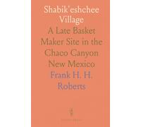 Shabik'eshchee Village: A Late Basket Maker Site in the Chaco Canyon New Mexico