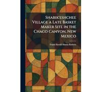 Shabik'eshchee Village a Late Basket Maker Site in the Chaco Canyon, New Mexico