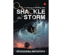 Shackle the Storm : A Collection of Thrilling Tales