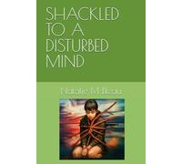 SHACKLED TO A DISTURBED MIND (THE RESILIENT SOUL OF NMBLEAU)