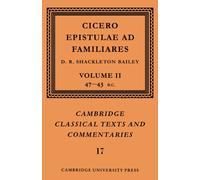 Cicero: Epistulae ad Familiares: Volume 2, 47-43 BC Cicero Shackleton-Bailey