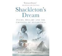 Shackleton's Dream: Fuchs, Hillary and the Crossing of Antarctica