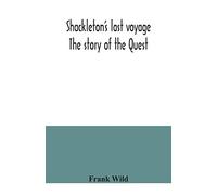 Shackleton's last voyage. The story of the Quest