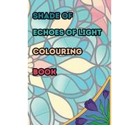 Shade of Echoes of Light: A Stained Glass Colouring Experience (Stain Glass Collection)