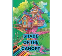 Shade of the Canopy: A Forest Hideaway Colouring Book (Nature’s Hideaway Nestled Among Branches)