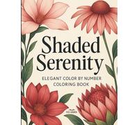 Shaded Serenity: Elegant Color by Number Coloring Book (Shaded Serenity Series)