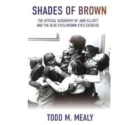 Shades of Brown: The Official Biography of Jane Elliott and the Blue Eyes, Brown Eyes Exercize: The Official Biography of Jane Elliott and the Blue Eyes, Brown Eyes Exercise