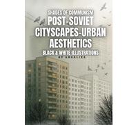 Shades of communism: Post-soviet cityscapes-urban aesthetics (Soviet Dreams - Illustrated Futuristic Art Series)