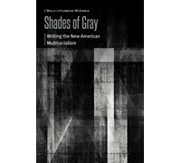 Shades of Gray : Writing the New American Multiracialism