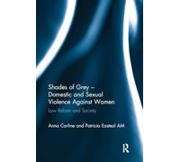 Shades of Grey - Domestic and Sexual Violence Against Women: Law Reform and Society