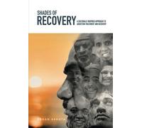 Shades of Recovery: A CULTURALLY INSPIRED APPROACH TO ADDICTION TREATMENT AND RECOVERY