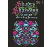 Shades Of Shadows, A Gothic Coloring Journey, Coloring Book For Adults, Volume 1: A hauntingly beautiful gothic 50 illustration coloring experience ... symbols, perfect for fans of dark aesthetics.