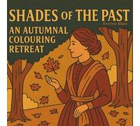 Shades Of The Past - An Autumnal Colouring Retreat: A Calming Victorian-Inspired Fall Coloring Book for Adults Filled with Cozy Scenes, Gentle Nostalgia, and Autumn Charm