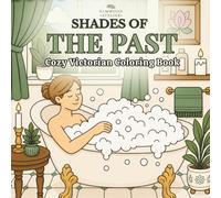 Shades Of The Past: Cozy Victorian Coloring Book: A Cozy Victorian Coloring Book Featuring Relaxing Scenes, Tea Rooms, Gardens, and Peaceful Vintage Life