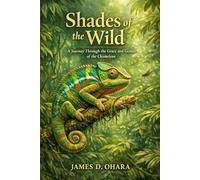 Shades of the Wild: A Journey Through the Grace and Genius of the Chameleon