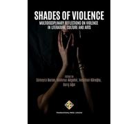 Shades of Violence: Multidisciplinary Reflections on Violence in Literature, Culture and Arts (Posthumanism Series)