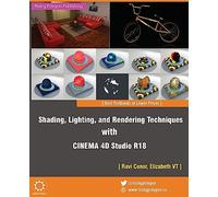 Shading, Lighting, and Rendering Techniques with CINEMA 4D Studio R18