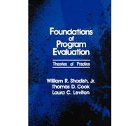 SHADISH: FOUNDATIONS OF PROGRAM EVALUATION: THEORIES: Theories of Practice