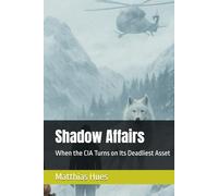 Shadow Affairs: When the CIA Turns on Its Deadliest Asset (The Shadow Affairs Series)