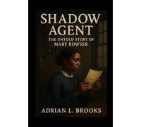 Shadow Agent: The Untold Story of Mary Bowser