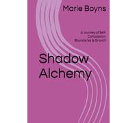 Shadow Alchemy: A Journey of Self-Compassion, Boundaries & Growth