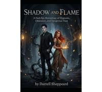 SHADOW AND FLAME: A Dark Spy Romantasy of Hypnosis, Obsession, and Dangerous Trust (Shadow Whisper Saga)