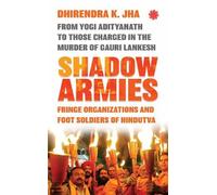 Shadow Armies: Fringe Organizations and Foot Soldiers of Hindutva