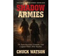 Shadow Armies: The Secret Resistance Networks That Crippled Hitler's War Machine (1)