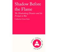 Shadow Before the Flame : The Hindenburg Disaster and the Prelude to War