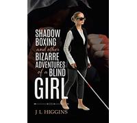 Shadow Boxing and Other Bizarre Adventures of a Blind Girl