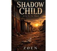SHADOW CHILD: A Cry No One Heard