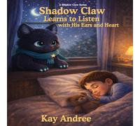 Shadow Claw Learns to Listen with His Ears and Heart (The Shadow Claw Calm Series)