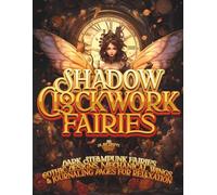 Shadow Clockwork Fairies Coloring Book: A Dark Steampunk Fairy Coloring Book with Gothic Designs, Mechanical Wings, and Journaling Pages for Relaxation