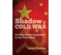 Shadow Cold War: The Sino-Soviet Competition for the Third World (The New Cold War History)