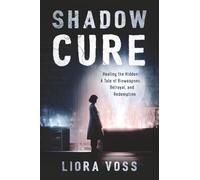 Shadow Cure: Healing the Hidden - A Tale of Bioweapons, Betrayal, and Redemption