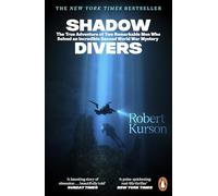 Shadow Divers: The True Adventure of Two Remarkable Men Who Solved An Incredible Second World War Mystery