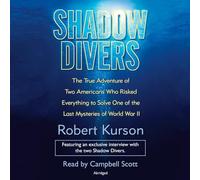 Shadow Divers: The True Adventure of Two Americans Who Risked Everything to Solve One of the Last Mysteries of World War II