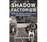 Shadow Factories: Britain’s Production Facilities and the Second World War